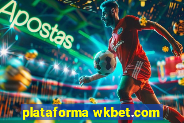 plataforma wkbet.com